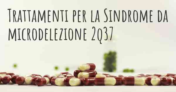 Trattamenti per la Sindrome da microdelezione 2q37