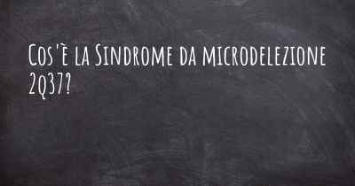 Cos'è la Sindrome da microdelezione 2q37?