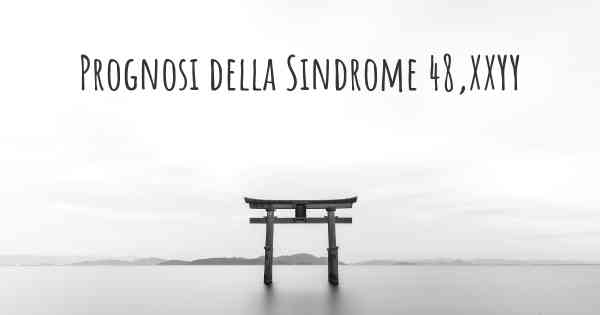 Prognosi della Sindrome 48,XXYY