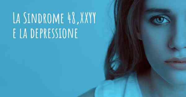 La Sindrome 48,XXYY e la depressione