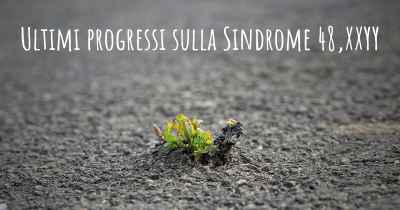 Ultimi progressi sulla Sindrome 48,XXYY