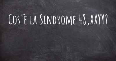 Cos'è la Sindrome 48,XXYY?