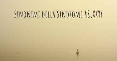 Sinonimi della Sindrome 48,XXYY