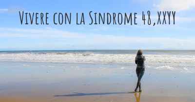 Vivere con la Sindrome 48,XXYY