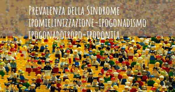 Prevalenza della Sindrome ipomielinizzazione-ipogonadismo ipogonadotropo-ipodontia