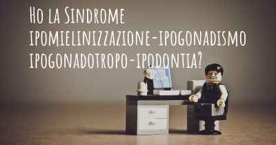 Ho la Sindrome ipomielinizzazione-ipogonadismo ipogonadotropo-ipodontia?