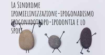 La Sindrome ipomielinizzazione-ipogonadismo ipogonadotropo-ipodontia e lo sport