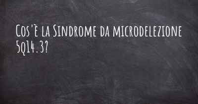 Cos'è la Sindrome da microdelezione 5q14.3?