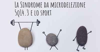 La Sindrome da microdelezione 5q14.3 e lo sport