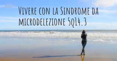 Vivere con la Sindrome da microdelezione 5q14.3