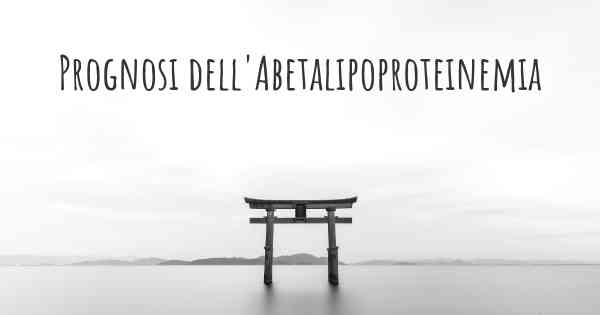 Prognosi dell'Abetalipoproteinemia