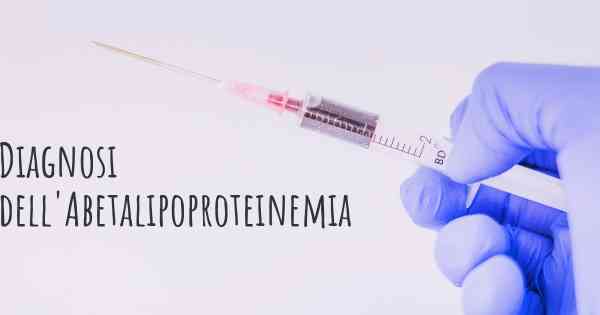 Diagnosi dell'Abetalipoproteinemia
