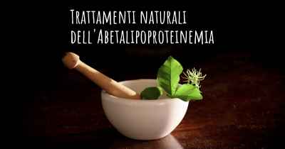 Trattamenti naturali dell'Abetalipoproteinemia