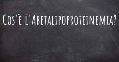 Cos'è l'Abetalipoproteinemia?
