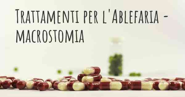 Trattamenti per l'Ablefaria - macrostomia
