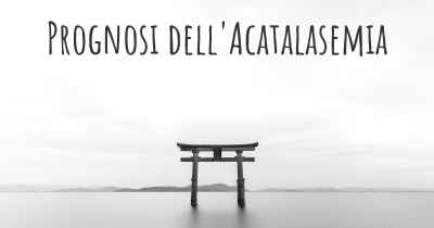 Prognosi dell'Acatalasemia