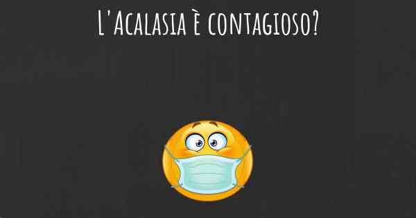 L'Acalasia è contagioso?