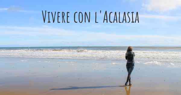 Vivere con l'Acalasia