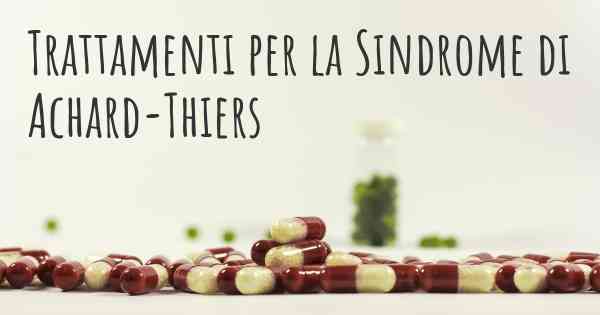 Trattamenti per la Sindrome di Achard-Thiers