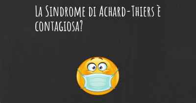 La Sindrome di Achard-Thiers è contagiosa?