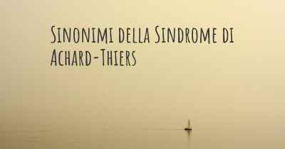 Sinonimi della Sindrome di Achard-Thiers