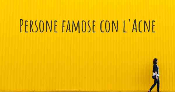 Persone famose con l'Acne