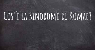 Cos'è la Sindrome di Komae?
