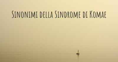 Sinonimi della Sindrome di Komae