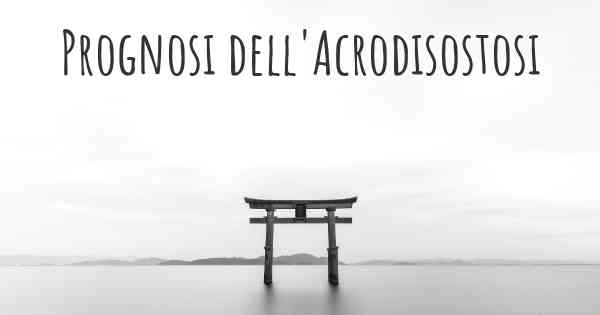 Prognosi dell'Acrodisostosi