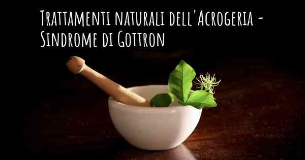 Trattamenti naturali dell'Acrogeria - Sindrome di Gottron