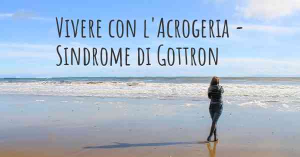 Vivere con l'Acrogeria - Sindrome di Gottron