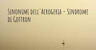 Sinonimi dell'Acrogeria - Sindrome di Gottron