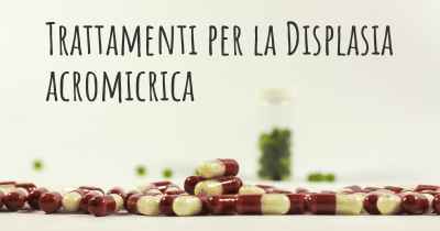 Trattamenti per la Displasia acromicrica