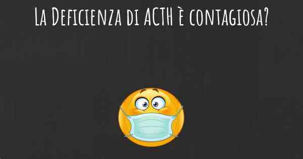 La Deficienza di ACTH è contagiosa?