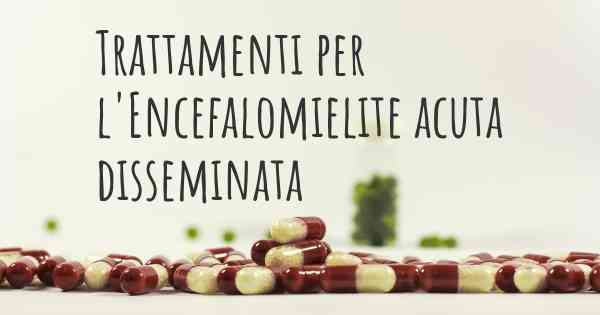 Trattamenti per l'Encefalomielite acuta disseminata