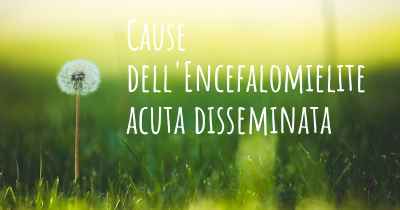 Cause dell'Encefalomielite acuta disseminata