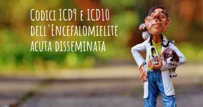 Codici ICD9 e ICD10 dell'Encefalomielite acuta disseminata