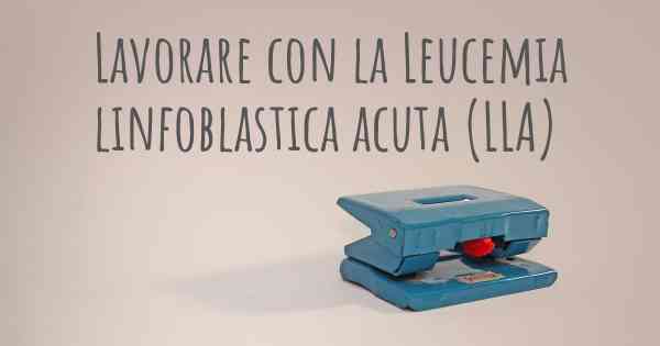 Lavorare con la Leucemia linfoblastica acuta (LLA)