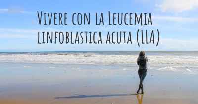 Vivere con la Leucemia linfoblastica acuta (LLA)