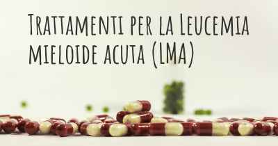 Trattamenti per la Leucemia mieloide acuta (LMA)