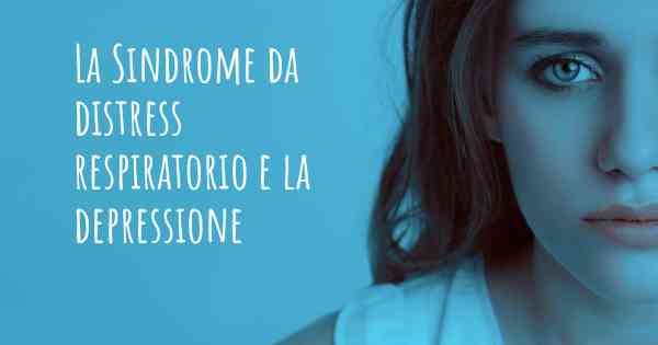 La Sindrome da distress respiratorio e la depressione