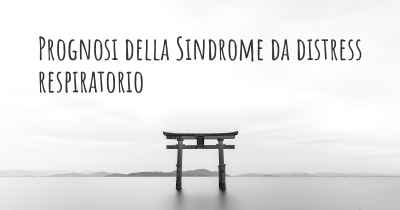 Prognosi della Sindrome da distress respiratorio