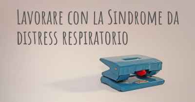 Lavorare con la Sindrome da distress respiratorio