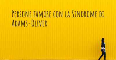 Persone famose con la Sindrome di Adams-Oliver