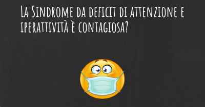 La Sindrome da deficit di attenzione e iperattività è contagiosa?