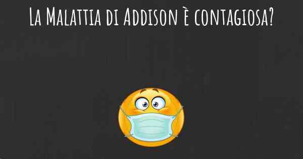 La Malattia di Addison è contagiosa?