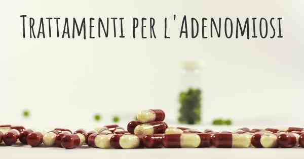 Trattamenti per l'Adenomiosi