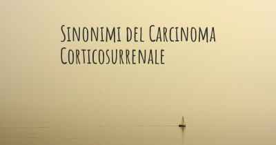 Sinonimi del Carcinoma Corticosurrenale