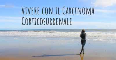 Vivere con il Carcinoma Corticosurrenale