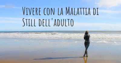 Vivere con la Malattia di Still dell'adulto